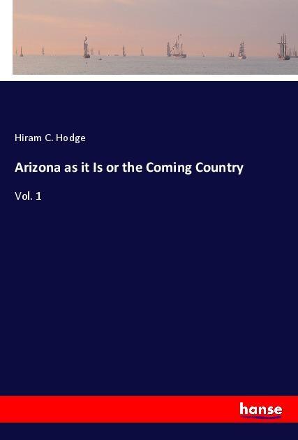 Arizona as it Is or the Coming Country