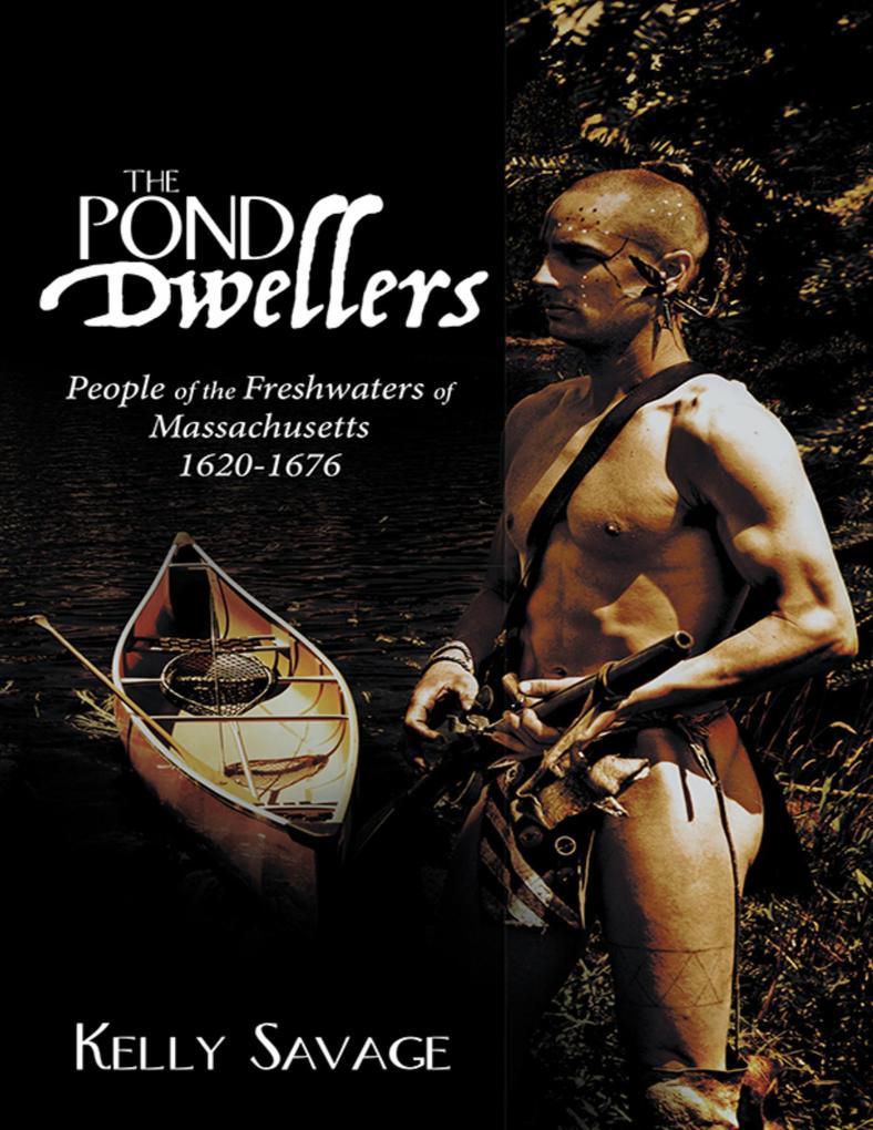The Pond Dwellers: People of the Freshwaters of Massachusetts 1620-1676