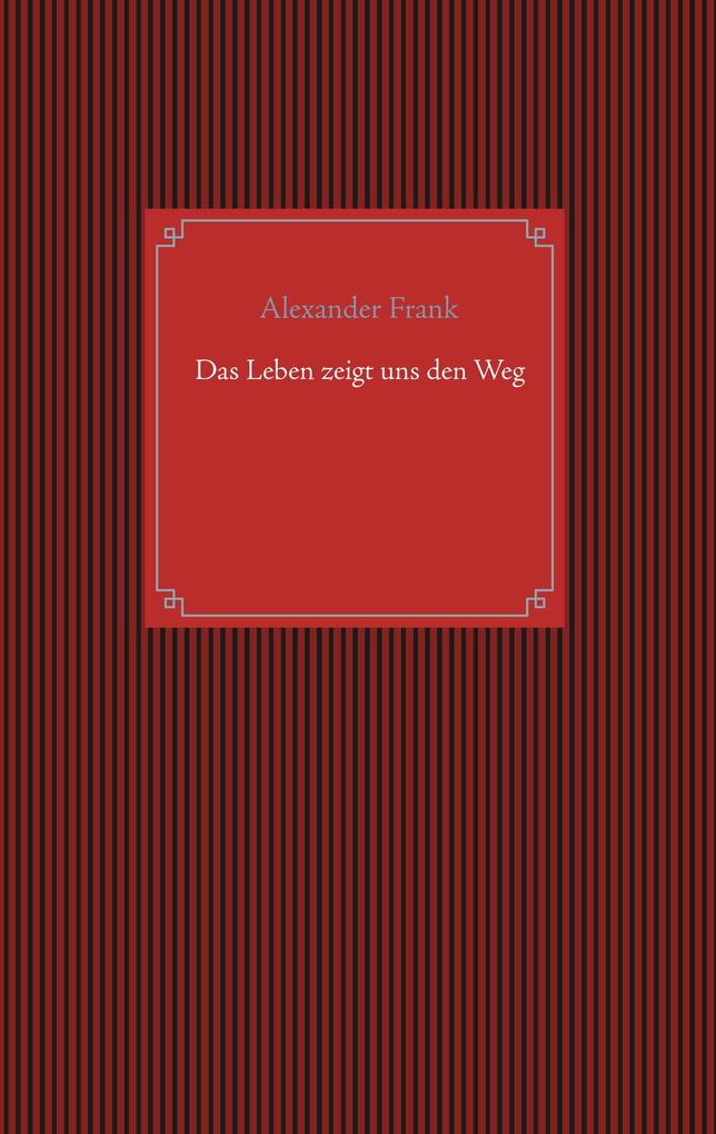 Das Leben zeigt uns den Weg