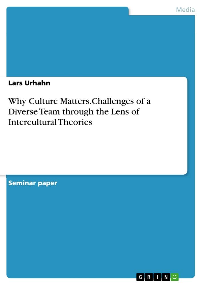 Why Culture Matters.Challenges of a Diverse Team through the Lens of Intercultural Theories