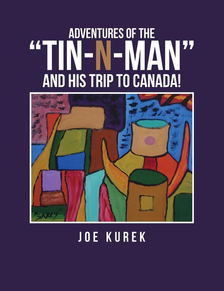 Adventures of the 'Tin-N-Man' and His Trip to Canada!