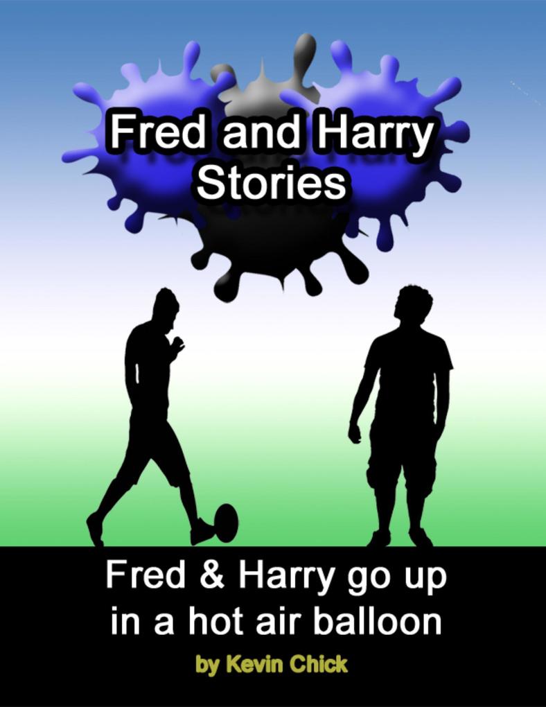 Fred and Harry Stories: Fred and Harry Go Up In a Hot Air Balloon