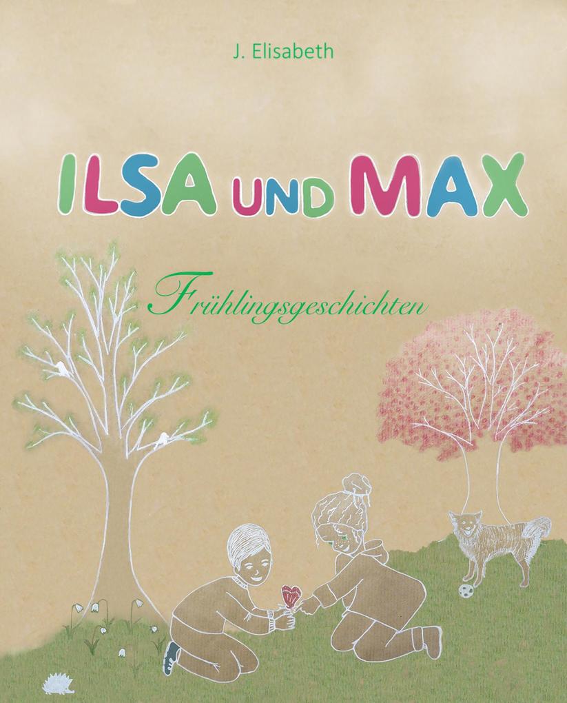 Ilsa und Max - Frühlingsgeschichten