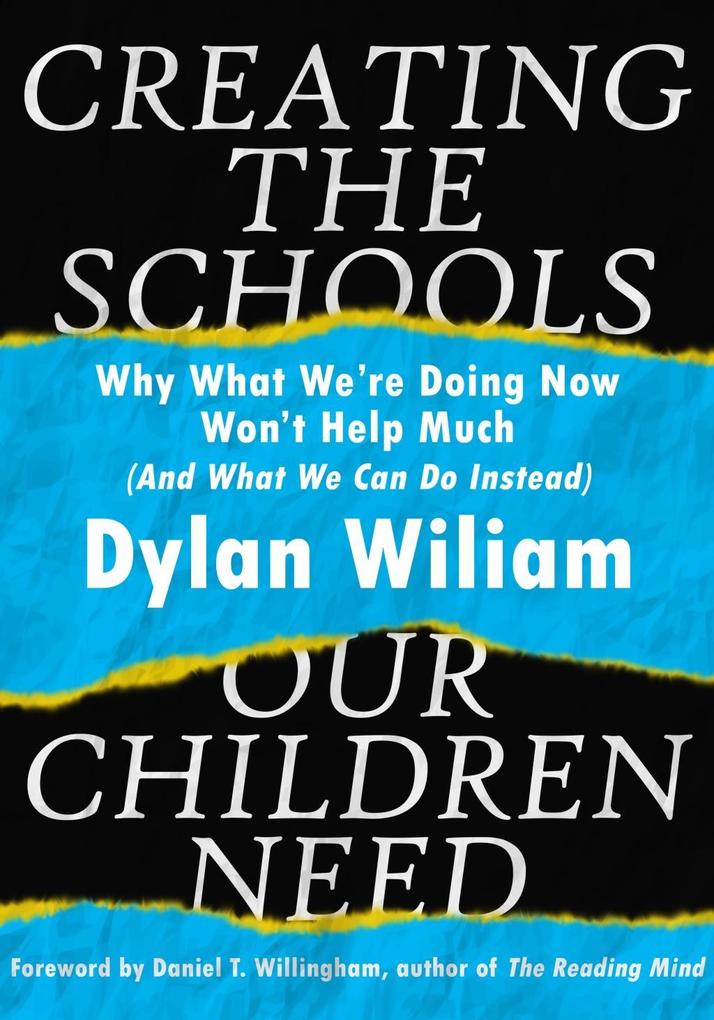 Creating the Schools Our Children Need: Why What We are Doing Now Won‘t Help Much (And What We Can Do Instead)