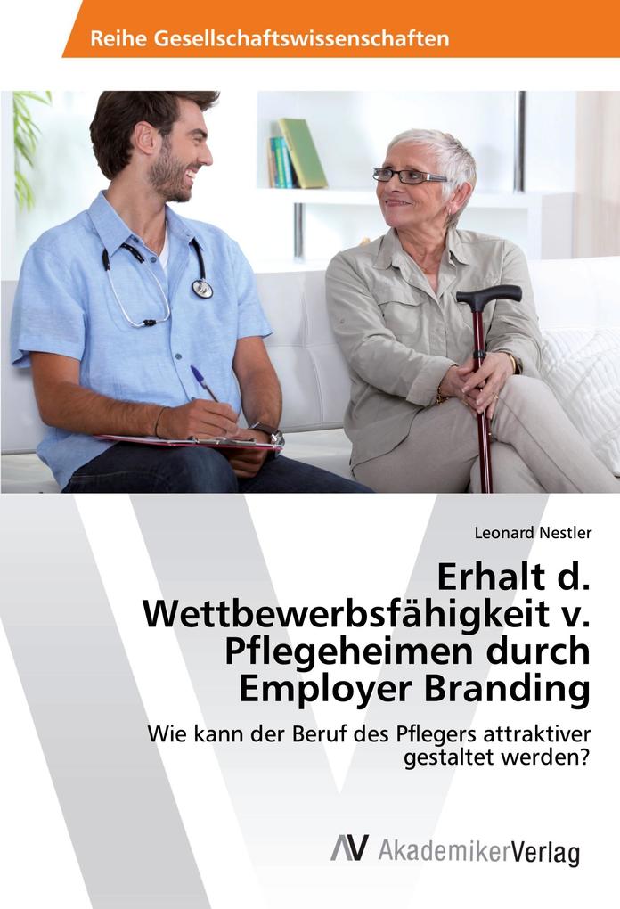 Erhalt d. Wettbewerbsfähigkeit v. Pflegeheimen durch Employer Branding