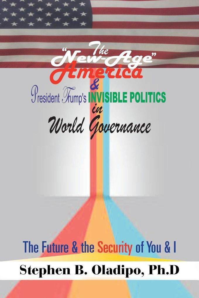 The 'New-Age America' & President Trump'S Invisible Politics in World Governance