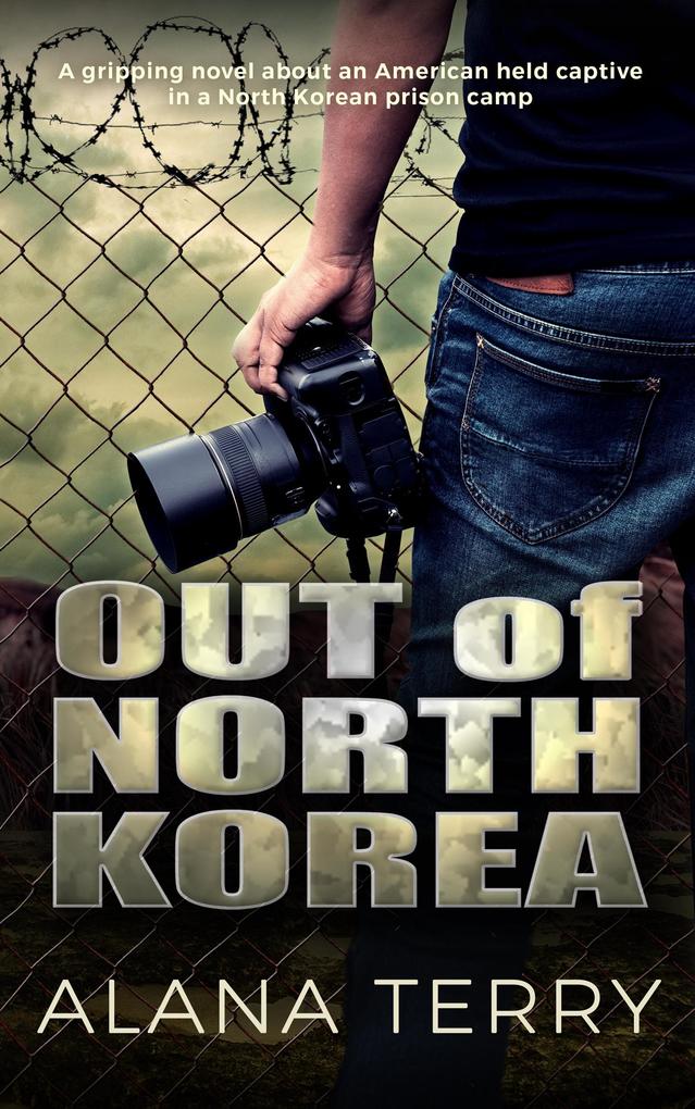 Out of North Korea: A gripping novel about an American held captive in a North Korean prison camp