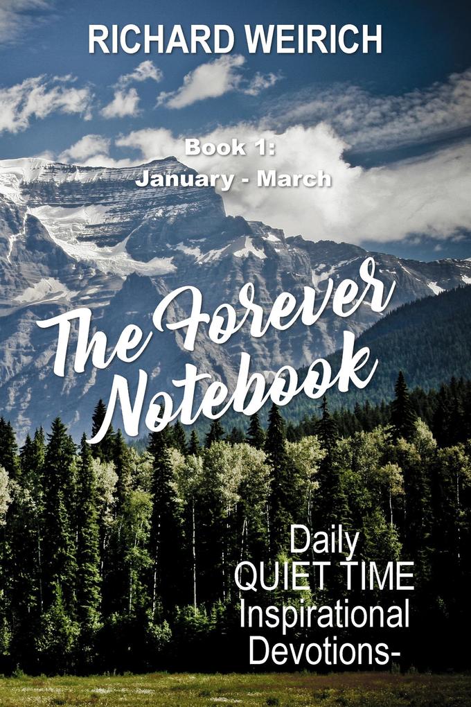 The Forever Notebook: Daily Quiet Time Devotions for Christians Book 1 January - March