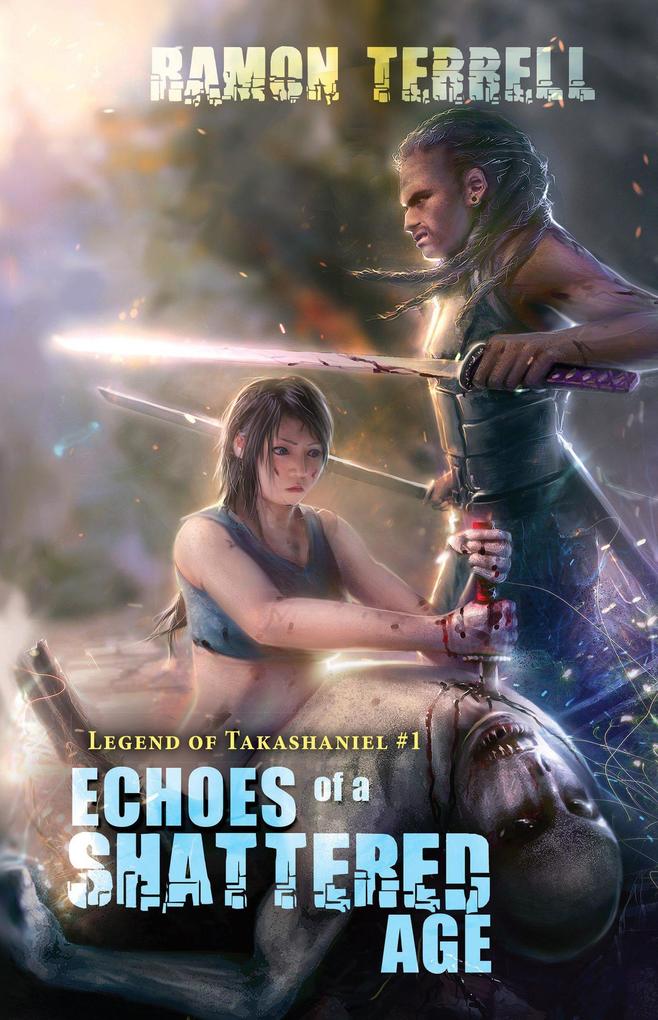 Echoes of a Shattered Age (Legend of Takashaniel #1)