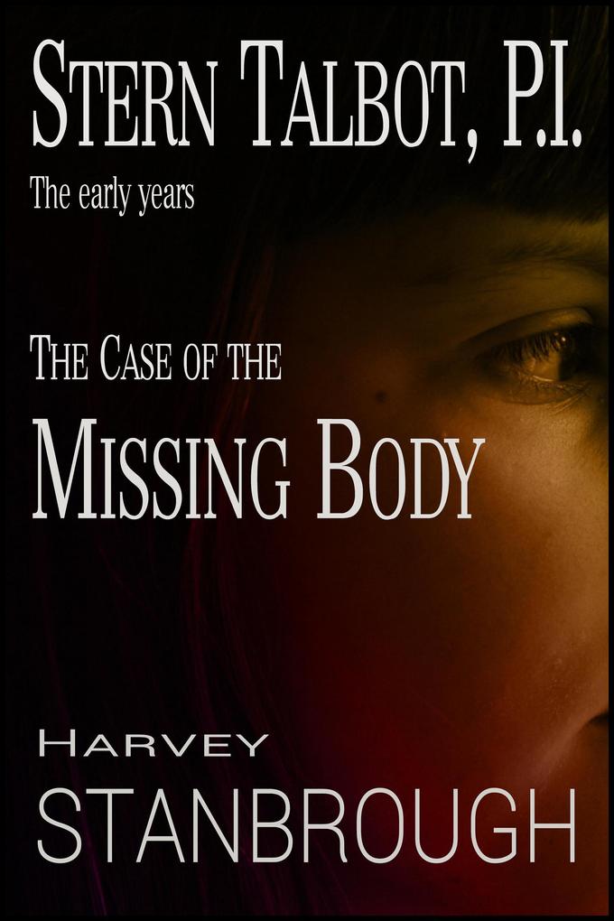 Stern Talbot P.I.-The Early Years: The Case of the Missing Body (Stern Talbot PI #3)