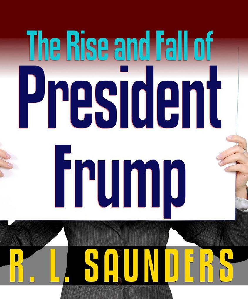Rise & Fall of President Frump (Parody & Satire #3)