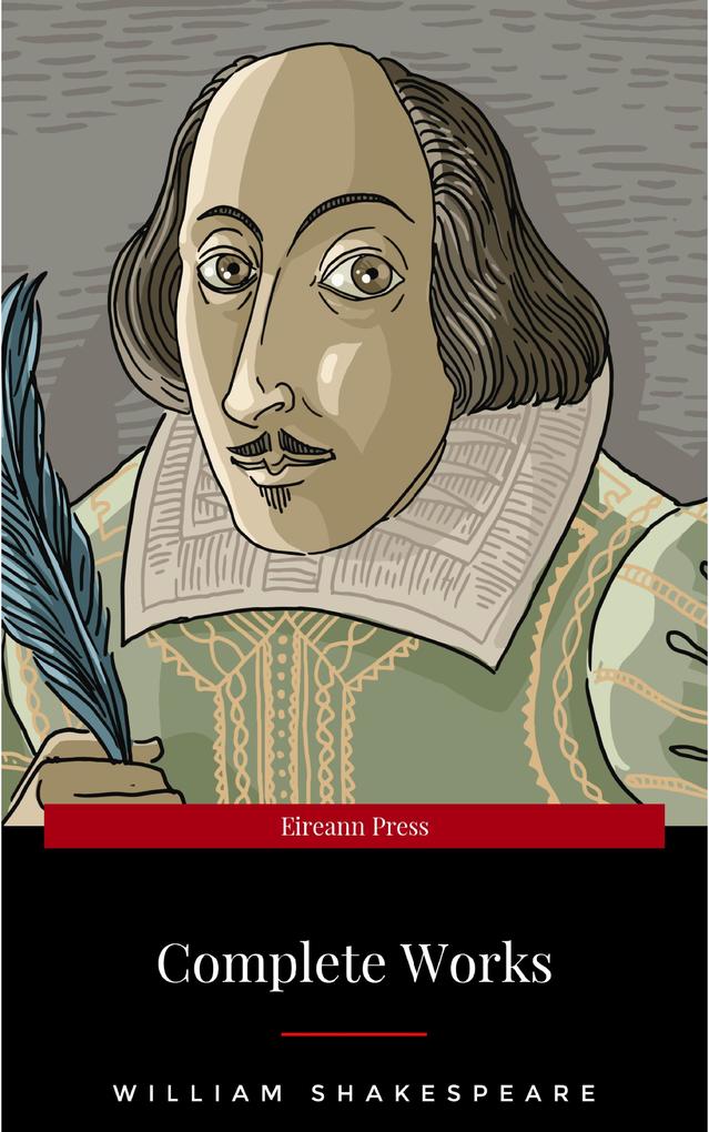 The Complete Works of William Shakespeare (37 plays 160 sonnets and 5 Poetry Books With Active Table of Contents)
