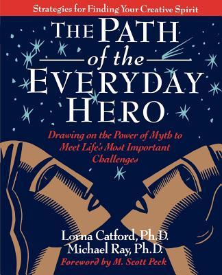 The Path of the Everyday Hero: Drawing on the Power of Myth to Meet Life‘s Most Important Challenges