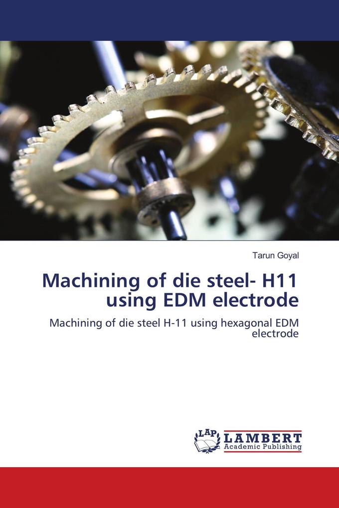 Machining of die steel- H11 using EDM electrode