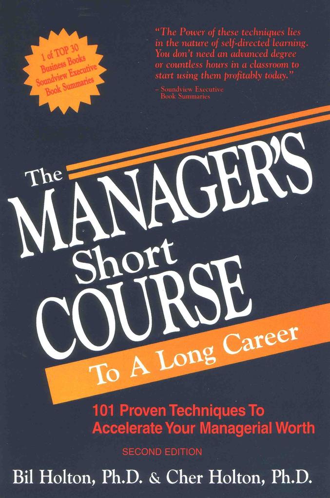 The Manager‘s Short Course to a Long Career: 101 Proven Techniques to Accelerate Your Managerial Worth