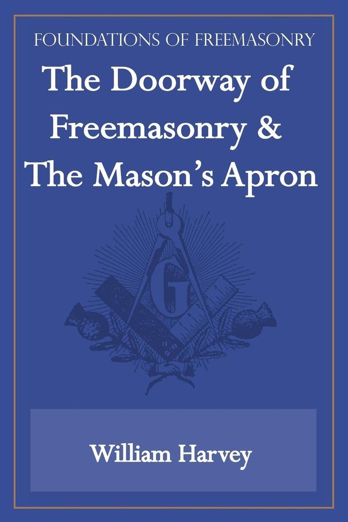 The Doorway of Freemasonry & The Mason‘s Apron (Foundations of Freemasonry Series)