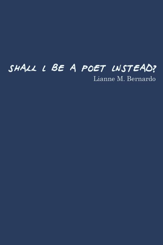 Shall I Be a Poet Instead?
