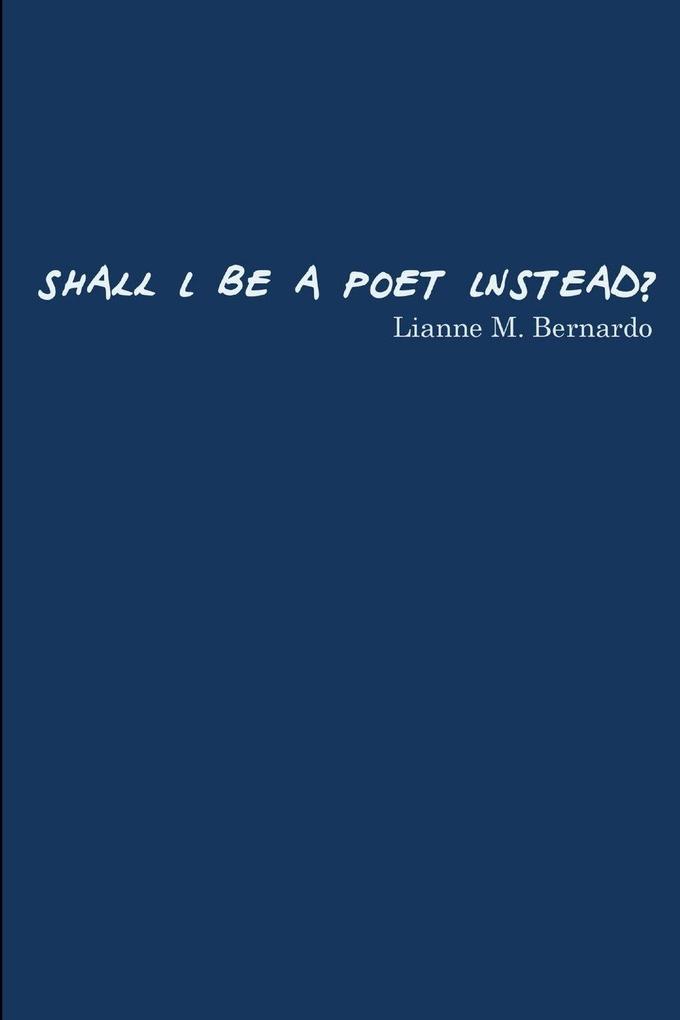 Shall I Be a Poet Instead?