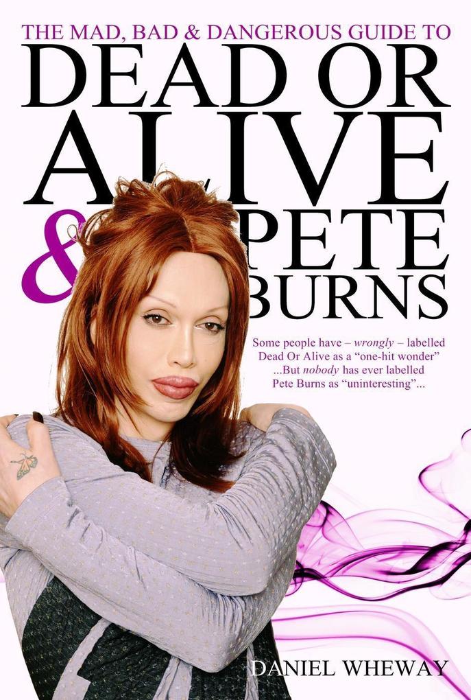 The Mad Bad and Dangerous Guide to Dead Or Alive and Pete Burns
