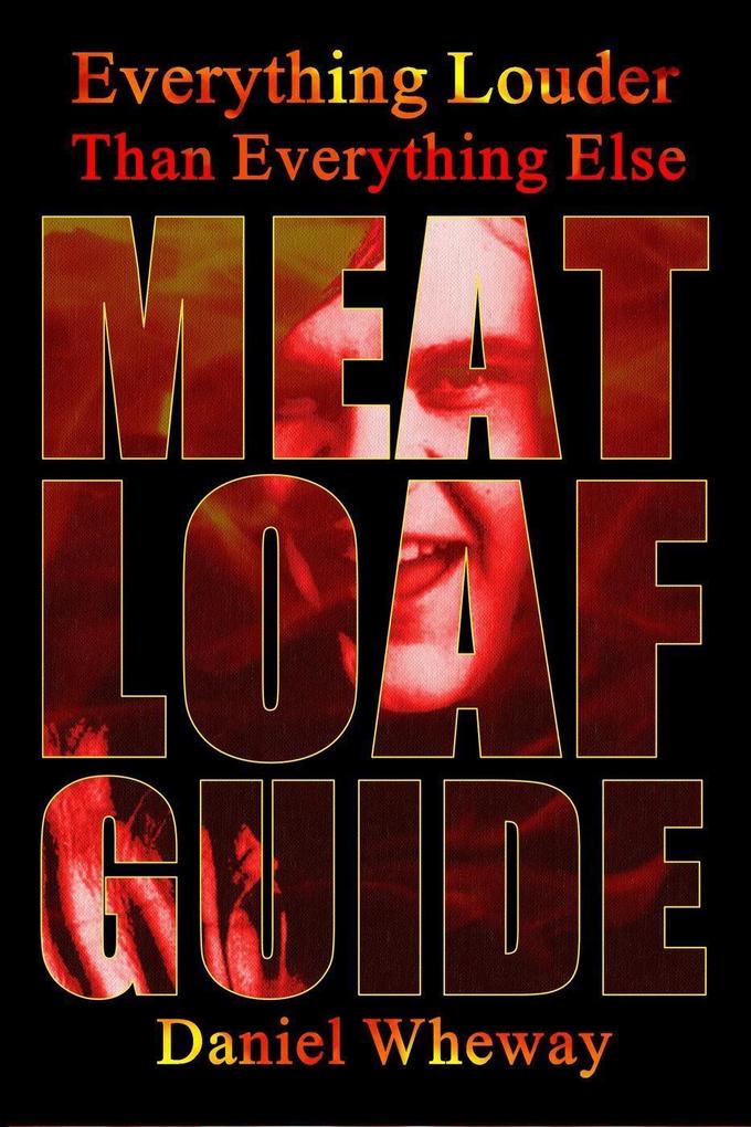 Everything Louder Than Everything Else: Meat Loaf Guide