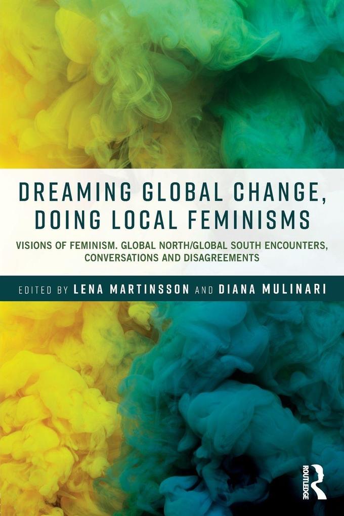 Dreaming Global Change Doing Local Feminisms