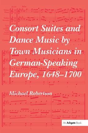 Consort Suites and Dance Music by Town Musicians in German-Speaking Europe 1648-1700