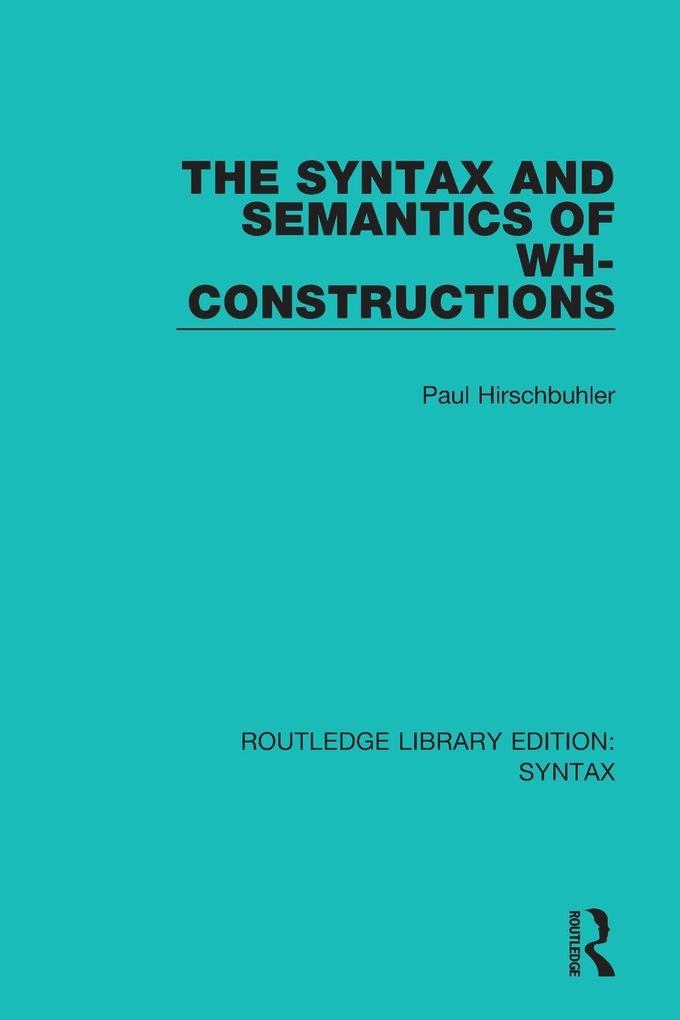 The Syntax and Semantics of Wh-Constructions