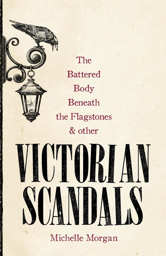 The Battered Body Beneath the Flagstones and Other Victorian Scandals