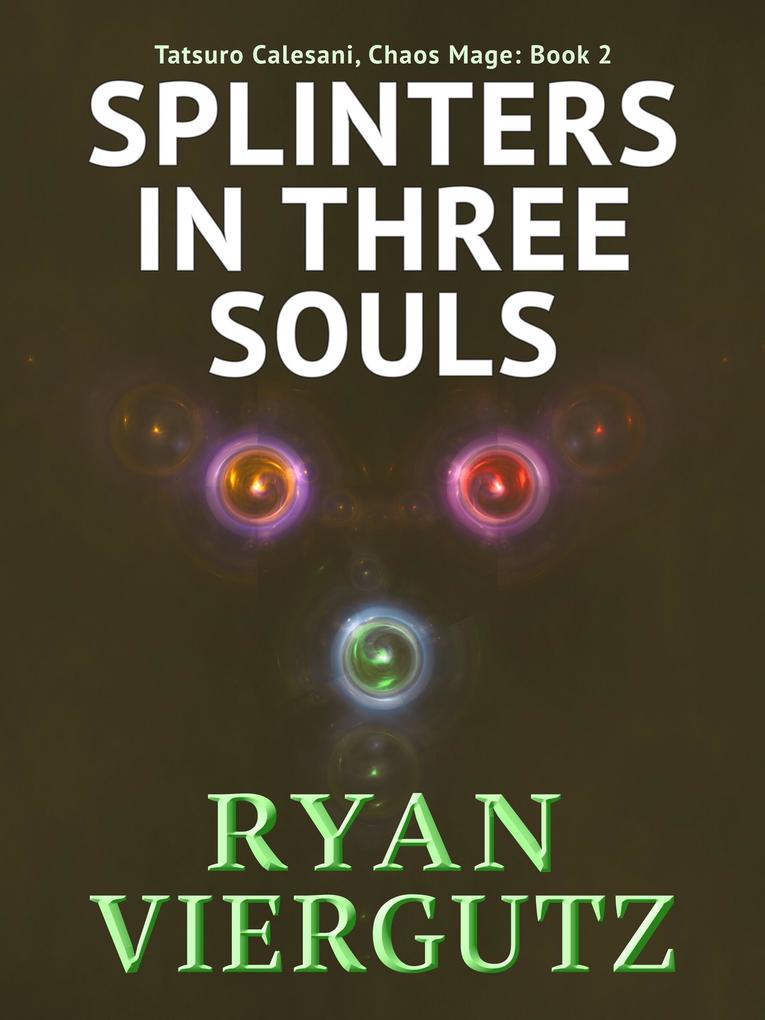 Splinters in Three Souls (Tatsuro Calesani Chaos Mage #2)