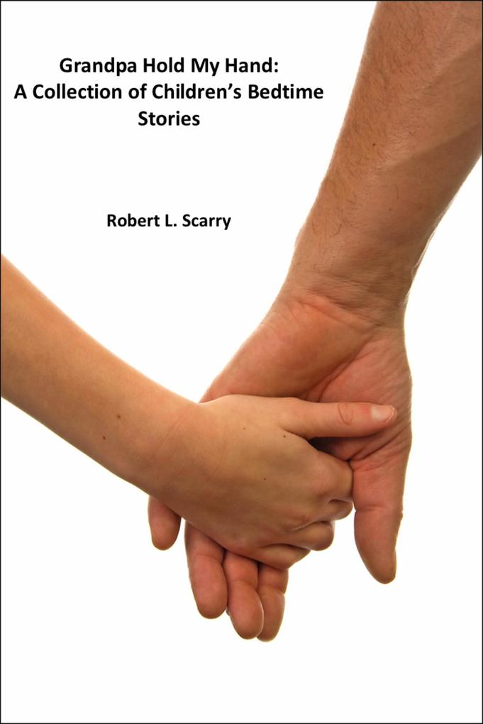 Grandpa Hold My Hand:A Collection Of Children‘s Bedtime Stories