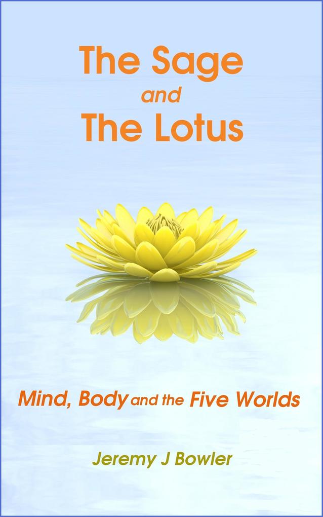 The Sage and the Lotus: Mind Body and the Five Worlds