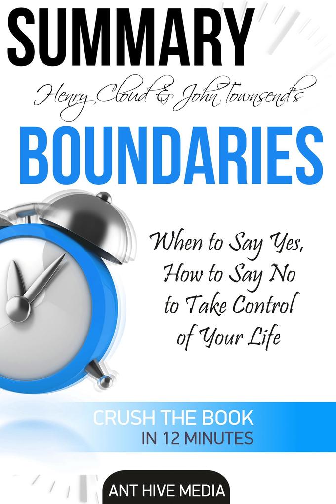 Henry Cloud & John Townsend‘s Boundaries When to Say Yes How to Say No to Take Control of Your Life Summary