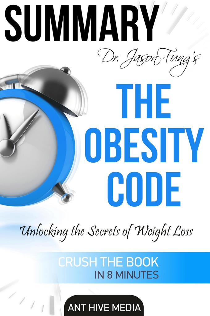 Dr. Jason Fung‘s The Obesity Code: Unlocking the Secrets of Weight Loss | Summary
