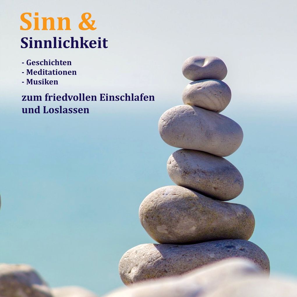 Sinn & Sinnlichkeit - Gedanken Meditationen & Musiken zum Loslassen Entspannen und Heilen