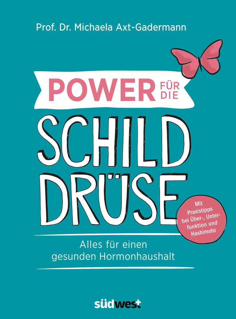 Power für die Schilddrüse - Alles für einen gesunden Hormonhaushalt. Mit Praxistipps bei Überfunktion Unterfunktion und Hashimoto