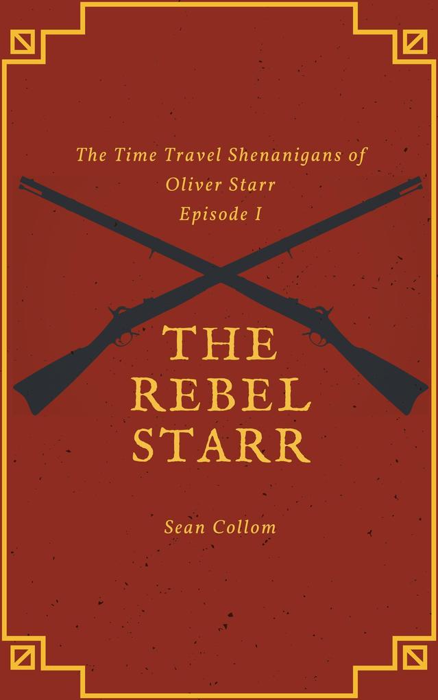The Rebel Starr (The Time Travel Shenanigans of Oliver Starr #1)