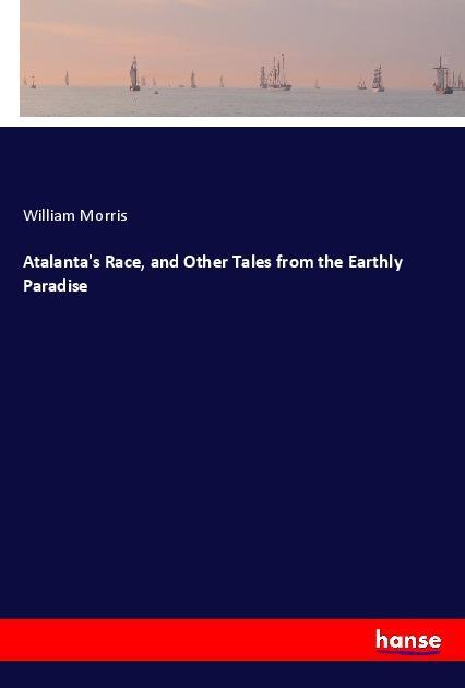 Atalanta‘s Race and Other Tales from the Earthly Paradise