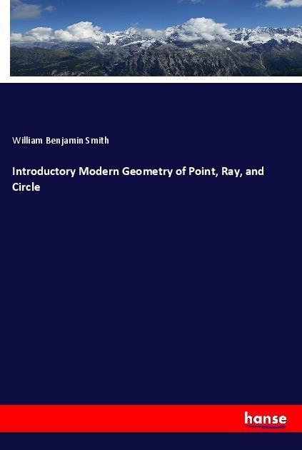 Introductory Modern Geometry of Point Ray and Circle
