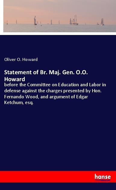 Statement of Br. Maj. Gen. O.O. Howard