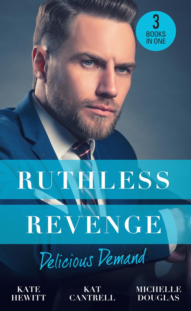 Ruthless Revenge: Delicious Demand: Moretti‘s Marriage Command / The CEO‘s Little Surprise / Snowbound Surprise for the Billionaire