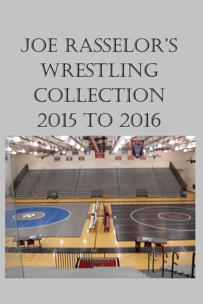 Joe Rasselor‘s Wrestling Collection: 2015 to 2016