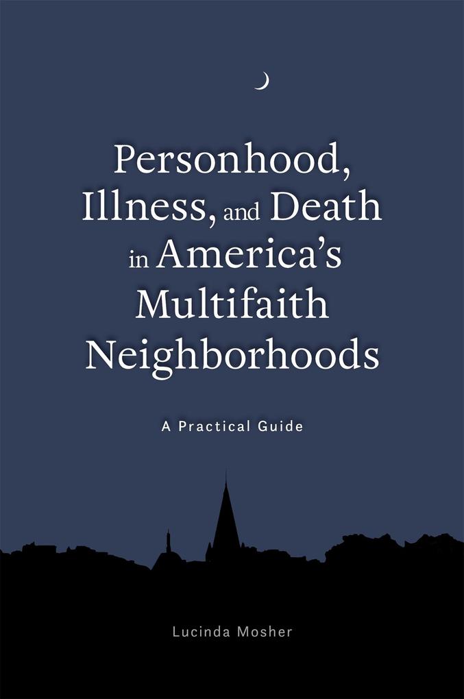 Personhood Illness and Death in America's Multifaith Neighborhoods