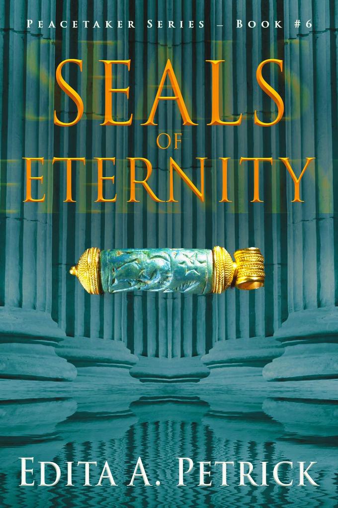 Seals of Eternity (Book 6 of the Peacetaker Series #6)