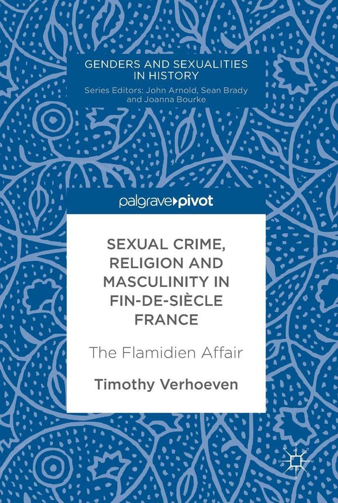 Sexual Crime Religion and Masculinity in fin-de-siècle France