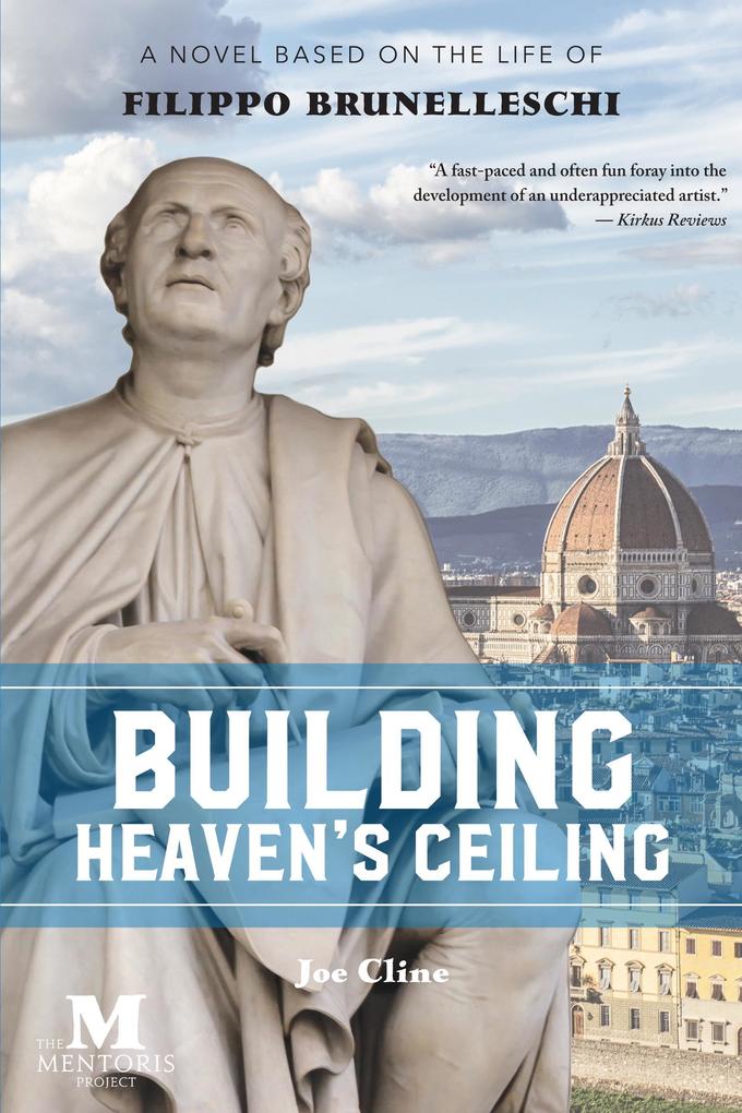 Building Heaven‘s Ceiling: A Novel Based on the Life of Filippo Brunelleschi