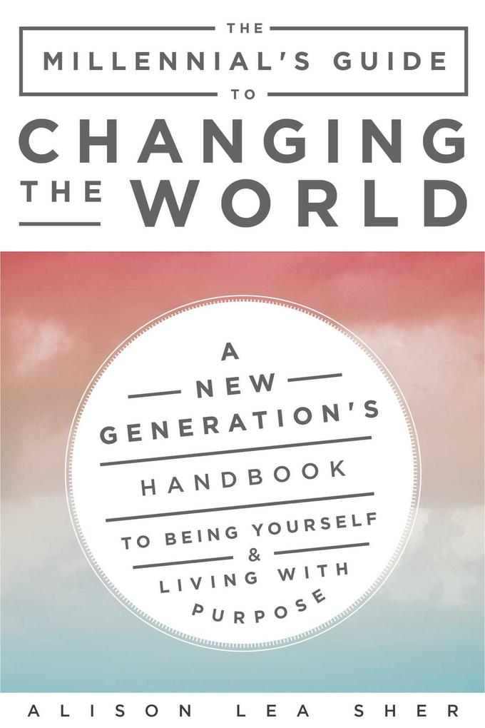 The Millennial‘s Guide to Changing the World