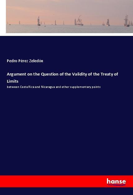 Argument on the Question of the Validity of the Treaty of Limits
