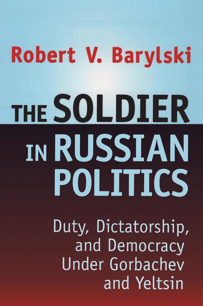 The Soldier in Russian Politics 1985-96