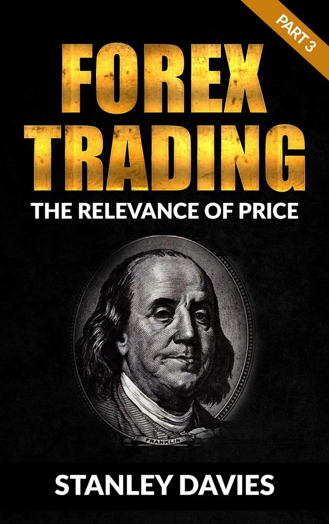Forex Trading 3: Part 3: The Relevance of Price