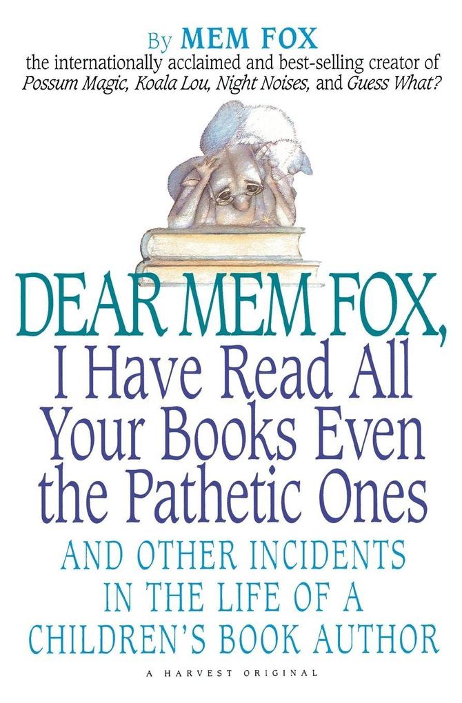 Dear Mem Fox I Have Read All Your Books Even the Pathetic Ones